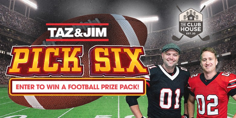 Taz & Jim’s Pick 6 Sponsored by The Clubhouse